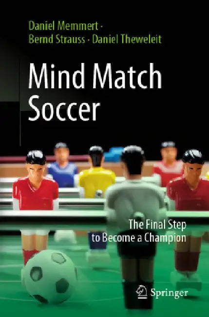 Mind Match Soccer: The Final Step to Become a Champion by Daniel Memmert