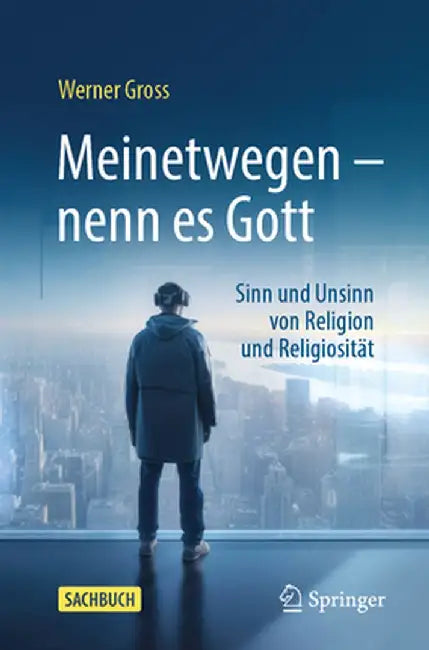 Meinetwegen - Nenn Es Gott: Sinn Und Unsinn Von Religion Und Religiosität by Werner Gross