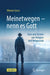 Meinetwegen - Nenn Es Gott: Sinn Und Unsinn Von Religion Und Religiosität by Werner Gross