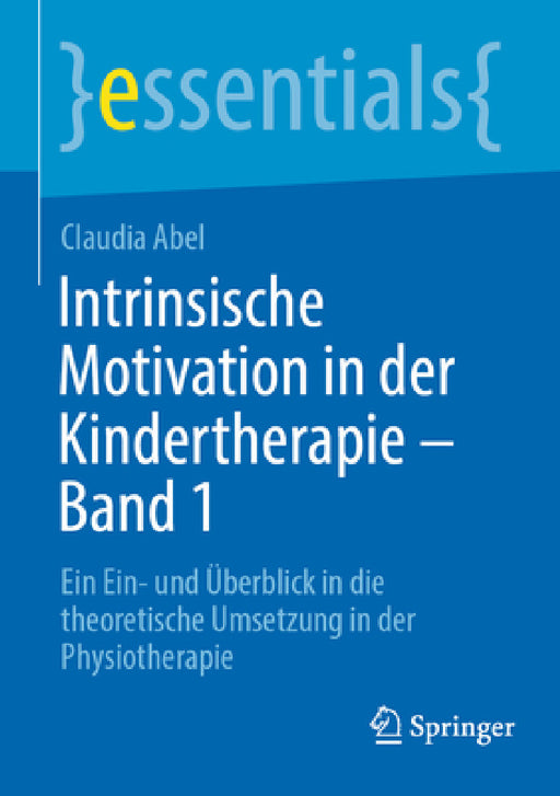 Intrinsische Motivation in Der Kindertherapie - Band 1: Ein Ein- Und Überblick in Die Theoretische Umsetzung in Der Physiotherapie by Claudia Abel