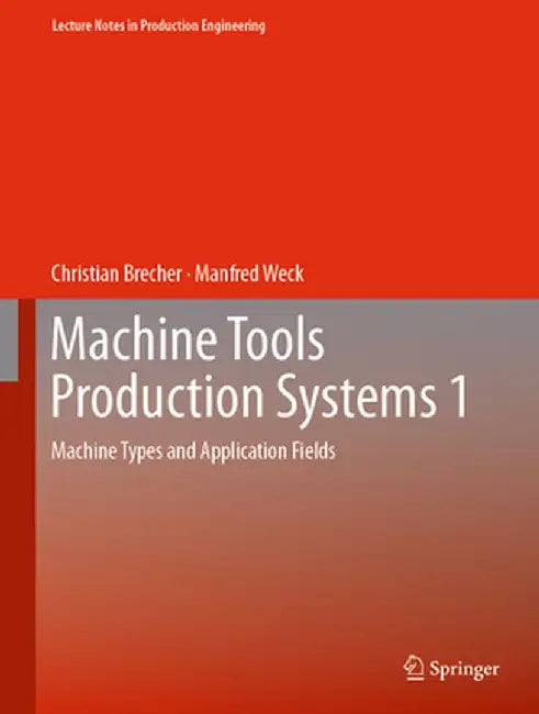 Machine Tools Production Systems 1: Machine Types and Application Fields by Christian Brecher