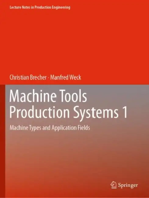 Machine Tools Production Systems 1: Machine Types and Application Fields by Christian Brecher