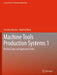 Machine Tools Production Systems 1: Machine Types and Application Fields by Christian Brecher
