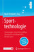 Sporttechnologie: Technologien, Anwendungsfelder, Sportgeräte Und Materialien Für Den Sport by Daniel Memmert