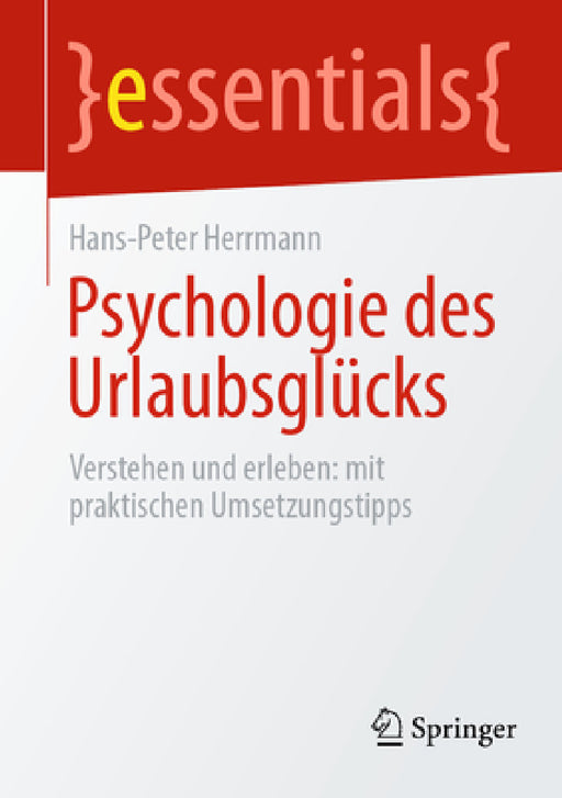 Psychologie Des Urlaubsglücks: Verstehen Und Erleben: Mit Praktischen Umsetzungstipps by Hans-Peter Herrmann