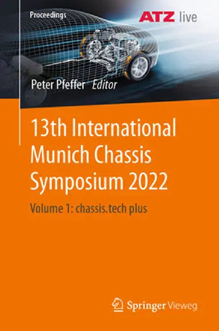 13th International Munich Chassis Symposium 2022: Volume 1: Chassis.Tech Plus by Peter Pfeffer