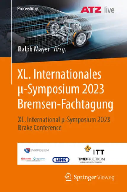 XL. Internationales μ-Symposium 2023 Bremsen-Fachtagung: XL. International μ-Symposium 2023 Brake Conference by Ralph Mayer