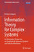 Information Theory for Complex Systems: An Information Perspective on Complexity in Dynamical Systems and Statistical Mechanics by Kristian Lindgren
