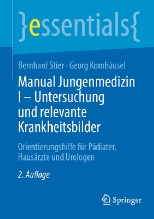 Manual Jungenmedizin I - Untersuchung Und Relevante Krankheitsbilder: Orientierungshilfe Für Pädiater, Hausärzte Und Urologen by Bernhard Stier, Georg Kornhäusel