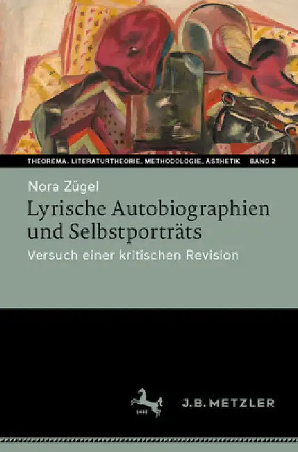 Lyrische Autobiographien Und Selbstporträts: Versuch Einer Kritischen Revision by Nora Zügel