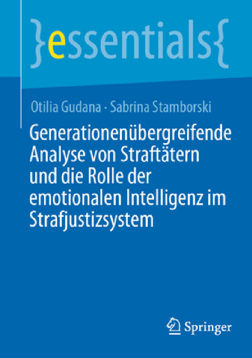 Generationenübergreifende Analyse Von Straftätern Und Die Rolle Der Emotionalen Intelligenz Im Strafjustizsystem by Otilia Gudana, Sabrina Stamborski