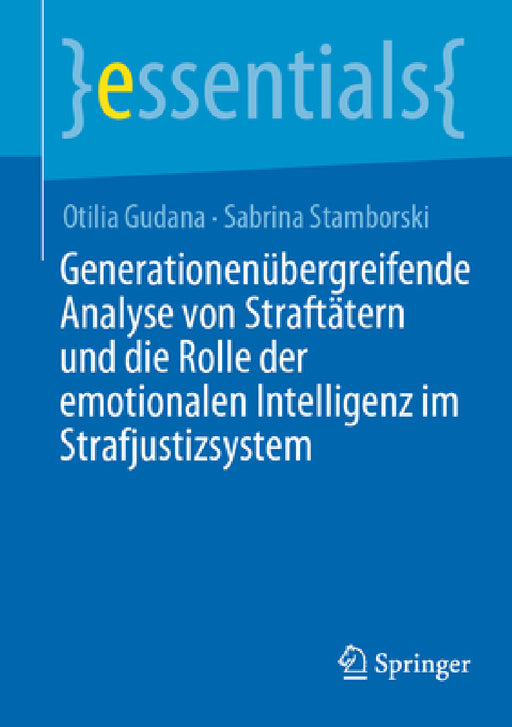 Generationenübergreifende Analyse Von Straftätern Und Die Rolle Der Emotionalen Intelligenz Im Strafjustizsystem by Otilia Gudana, Sabrina Stamborski