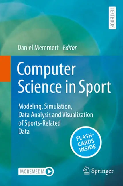 Computer Science in Sport: Modeling, Simulation, Data Analysis and Visualization of Sports-Related Data by Daniel Memmert