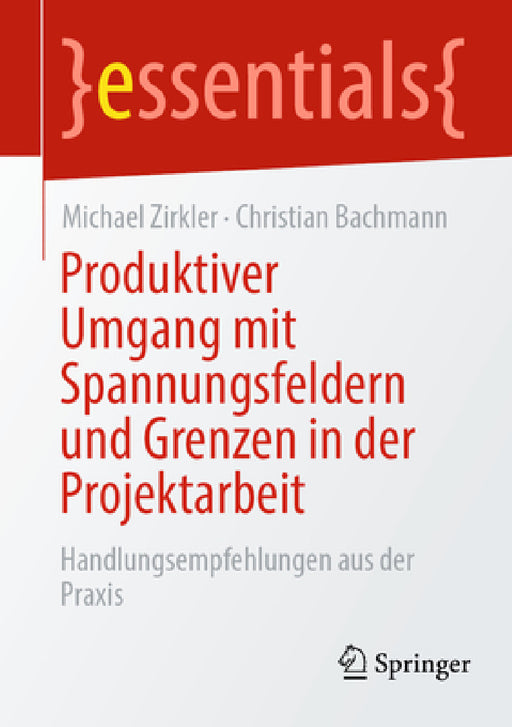 Produktiver Umgang Mit Spannungsfeldern Und Grenzen in Der Projektarbeit: Handlungsempfehlungen Aus Der PRAXIS by Michael Zirkler, Christian Bachmann