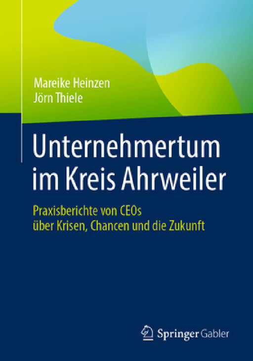 Unternehmertum Im Kreis Ahrweiler: Praxisberichte Von Ceos Über Krisen, Chancen Und Die Zukunft by Mareike Heinzen, Jörn Thiele
