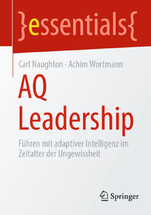 Aq Leadership: Führen Mit Adaptiver Intelligenz Im Zeitalter Der Ungewissheit by Carl Naughton, Achim Wortmann