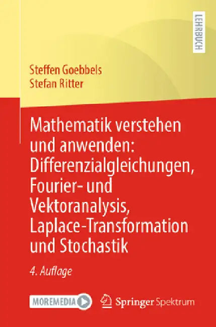 Mathematik Verstehen Und Anwenden: Differenzialgleichungen, Fourier- Und Vektoranalysis, Laplace-Transformation Und Stochastik by Steffen Goebbels