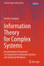 Information Theory for Complex Systems: An Information Perspective on Complexity in Dynamical Systems and Statistical Mechanics by Kristian Lindgren