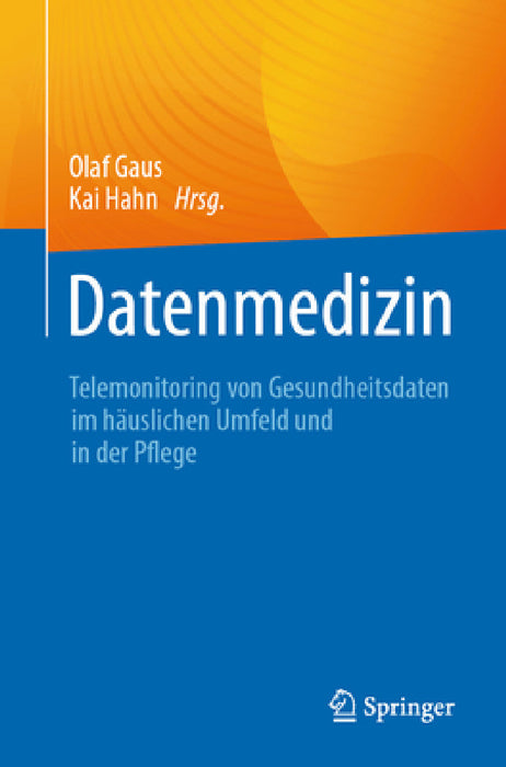 Datenmedizin: Telemonitoring Von Gesundheitsdaten Im Häuslichen Umfeld Und in Der Pflege by Olaf Gaus, Kai Hahn