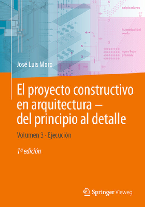 El Proyecto Constructivo En Arquitectura--del Principio Al Detalle: Volumen 3 Ejecución by José Luis Moro