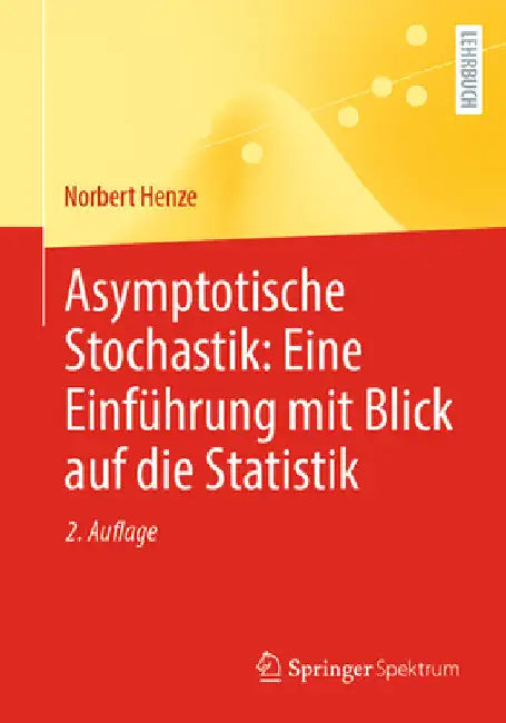 Asymptotische Stochastik: Eine Einführung Mit Blick Auf Die Statistik by Norbert Henze