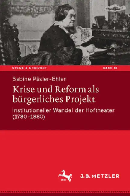 Krise Und Reform ALS Bürgerliches Projekt: Institutioneller Wandel Der Hoftheater (1780-1880) by Sabine Päsler-Ehlen