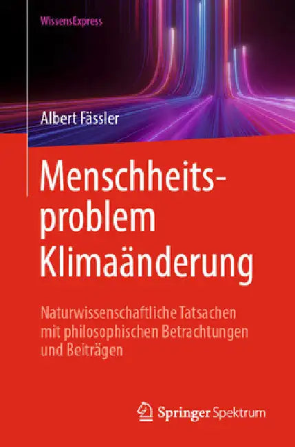 Menschheitsproblem Klimaänderung: Naturwissenschaftliche Tatsachen Mit Philosophischen Betrachtungen Und Beiträgen by Albert Fässler