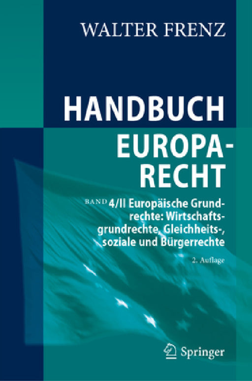 Handbuch Europarecht: Band 4/II Europäische Grundrechte: Wirtschaftsgrundrechte, Gleichheits-, Soziale Und Bürgerrechte by Walter Frenz