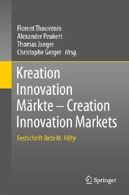 Kreation Innovation Märkte - Creation Innovation Markets: Festschrift Reto M. Hilty by Florent Thouvenin, Alexander Peukert, Thomas Jaeger