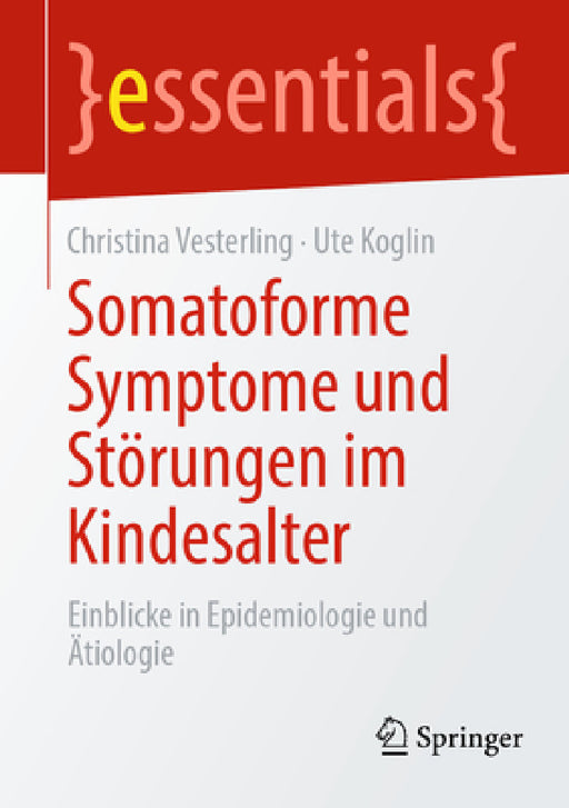 Somatoforme Symptome Und Störungen Im Kindesalter: Einblicke in Epidemiologie Und Ätiologie by Christina Vesterling, Ute Koglin