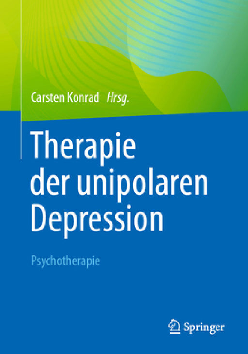 Therapie Der Unipolaren Depression - Psychotherapie by Carsten Konrad