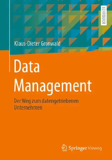 Data Management: Der Weg Zum Datengetriebenen Unternehmen by Klaus-Dieter Gronwald