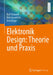 Elektronik Design: Theorie Und PRAXIS by Ralf Schmidt