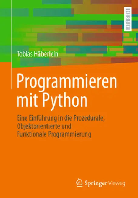 Programmieren Mit Python: Eine Einführung in Die Prozedurale, Objektorientierte Und Funktionale Programmierung by Tobias Häberlein