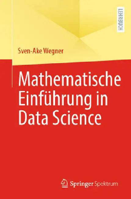 Mathematische Einführung in Data Science by Sven-Ake Wegner