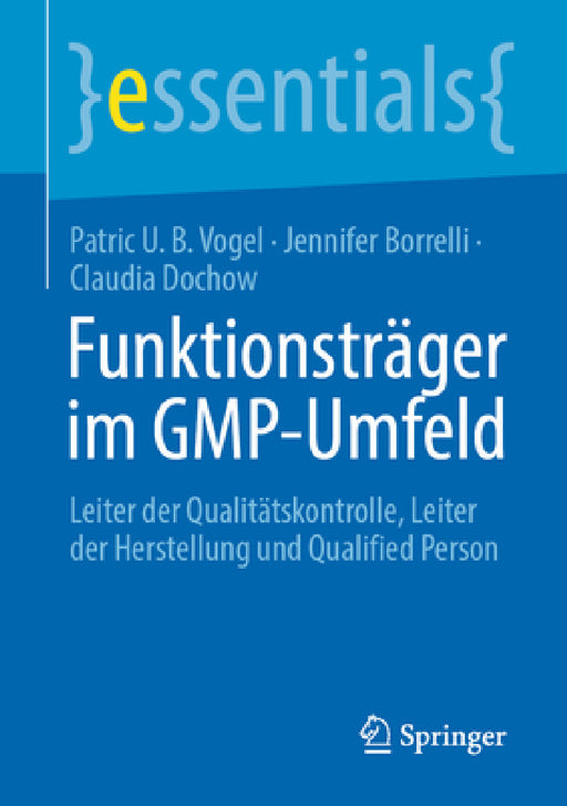 Funktionsträger Im Gmp-Umfeld: Leiter Der Qualitätskontrolle, Leiter Der Herstellung Und Qualified Person by Patric U. B. Vogel, Jennifer Borrelli, Claudia Dochow
