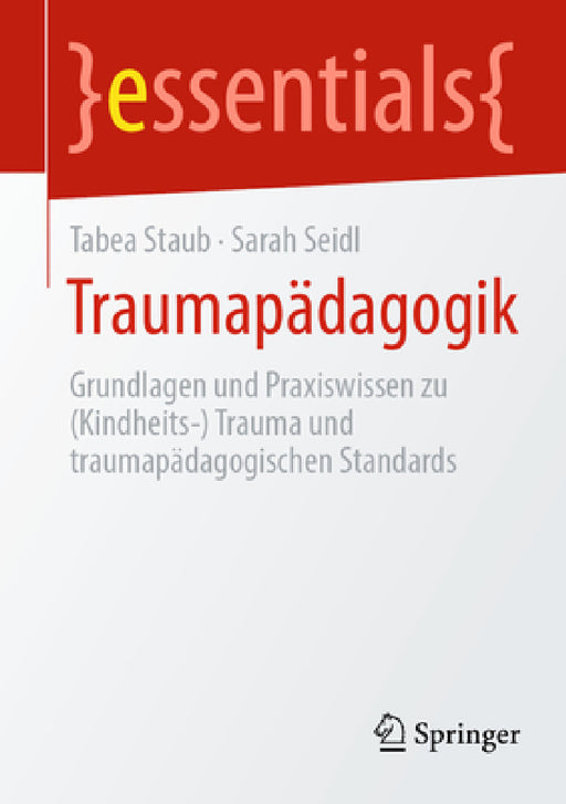 Traumapädagogik: Grundlagen Und Praxiswissen (Kindheits-) Trauma Und Traumapädagogische Standards by Tabea Staub, Sarah Seidl