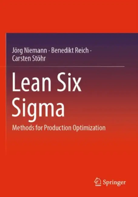 Lean Six Sigma: Methods for Production Optimization by Jörg Niemann
