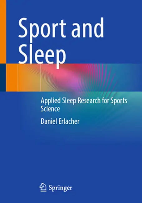 Sport and Sleep: Applied Sleep Research for Sports Science by Daniel Erlacher