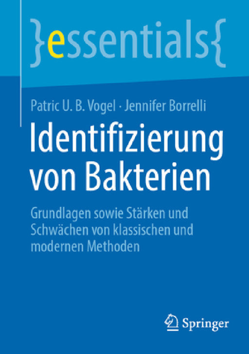 Identifizierung Von Bakterien: Grundlagen Sowie Stärken Und Schwächen Von Klassischen Und Modernen Methoden by Patric U. B. Vogel, Jennifer Borrelli