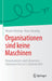 Organisationen Sind Keine Maschinen: Organisationen Sind Lebewesen - Antworten Für Eine Turbulente Welt by Renate Henning, Klaus Henning