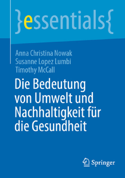 Die Bedeutung Von Umwelt Und Nachhaltigkeit Für Die Gesundheit by Anna Christina Nowak, Susanne Lopez Lumbi, Timothy McCall