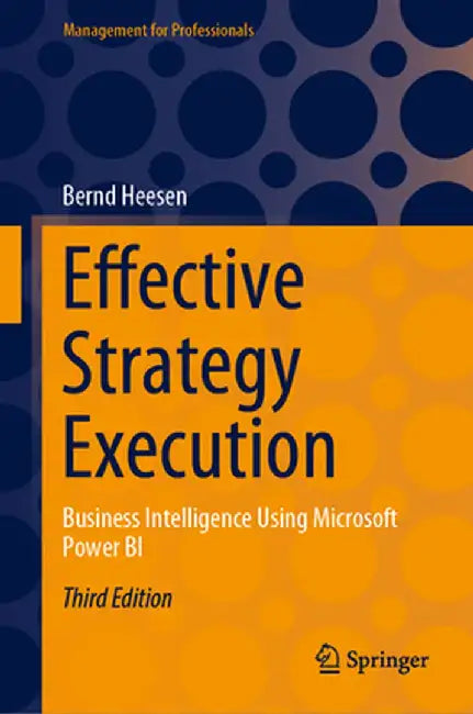Effective Strategy Execution: Business Intelligence Using Microsoft Power BI by Heesen, Bernd