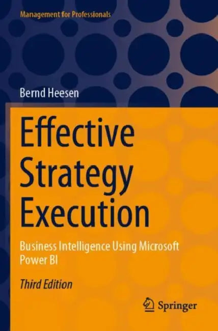 Effective Strategy Execution: Business Intelligence Using Microsoft Power Bi by Bernd Heesen