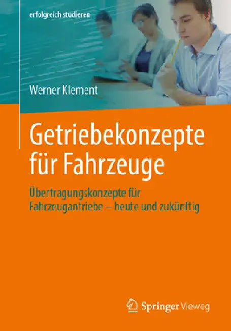 Getriebekonzepte Für Fahrzeuge: Übertragungskonzepte Für Fahrzeugantriebe - Heute Und Zukünftig by Werner Klement