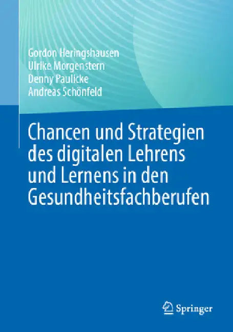 Chancen Und Strategien Des Digitalen Lehrens Und Lernens in Den Gesundheitsfachberufen by Gordon Heringshausen