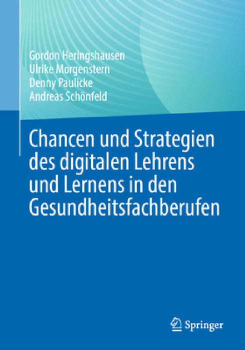 Chancen Und Strategien Des Digitalen Lehrens Und Lernens in Den Gesundheitsfachberufen by Gordon Heringshausen, Ulrike Morgenstern, Denny Paulicke