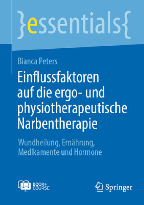 Einflussfaktoren Auf Die Ergo- Und Physiotherapeutische Narbentherapie: Wundheilung, Ernährung, Medikamente Und Hormone by Bianca Peters
