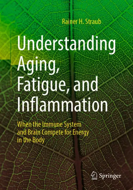 Understanding Aging Fatigue and Inflammation: When the Immune System and Brain Compete for Energy in the Body by Straub, Rainer H.