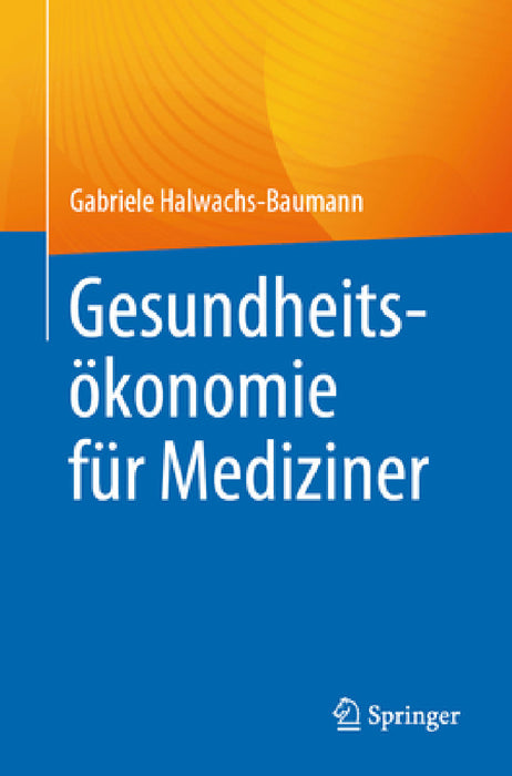 Gesundheitsökonomie Für Mediziner by Gabriele Halwachs-Baumann